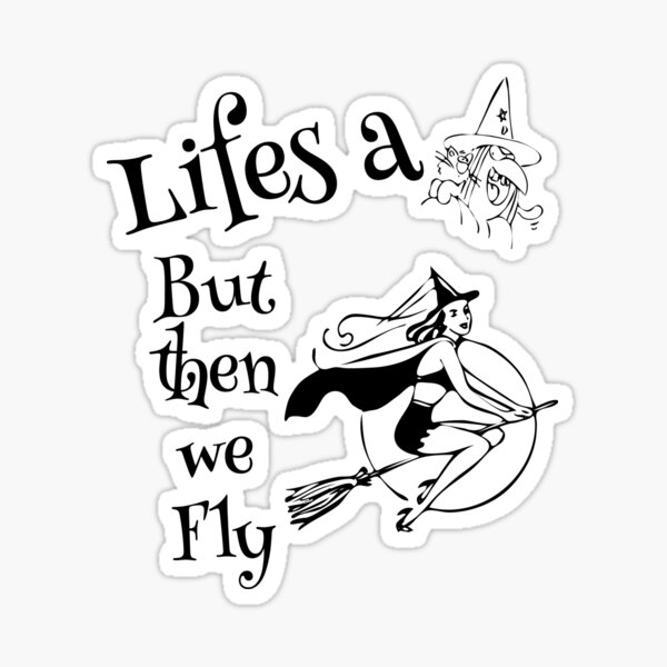 Item preview, Life's a Witch and then we fly - Witches, Halloween designed and sold by tribbledesign.