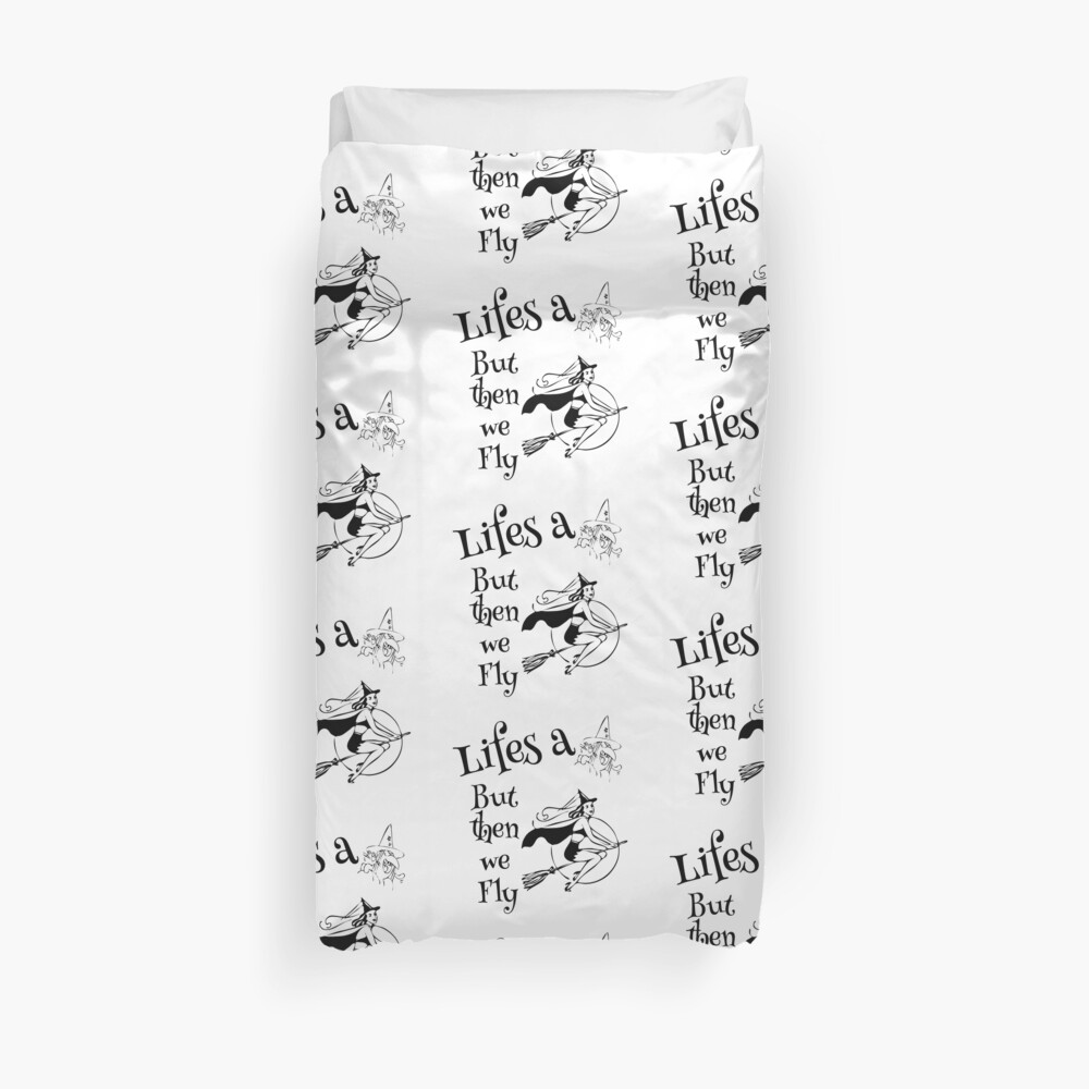 Life's a Witch and then we fly - Witches, Halloween Duvet Cover