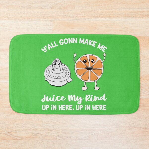 Item preview, Y'all Gonn Make Me Juice My Rind Funny Juicing designed and sold by kiwi91.
