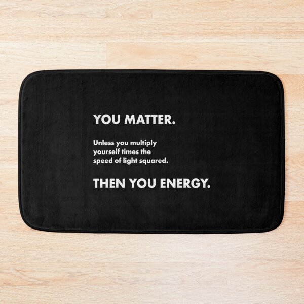Item preview, Science Nerd You Matter You Energy Geek Novelty  designed and sold by ripsydesigns.