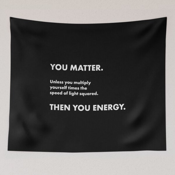 Item preview, Science Nerd You Matter You Energy Geek Novelty  designed and sold by ripsydesigns.