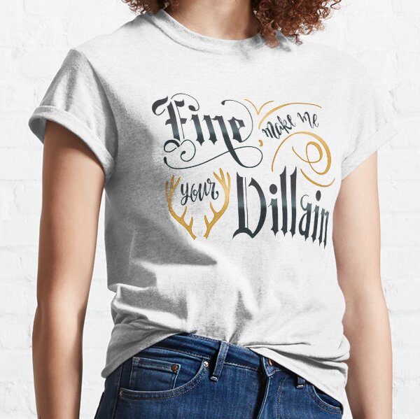 MAKE ME YOUR VILLAIN Classic T-Shirt