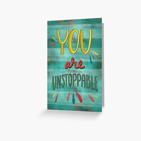 You are unstoppable Greeting Card