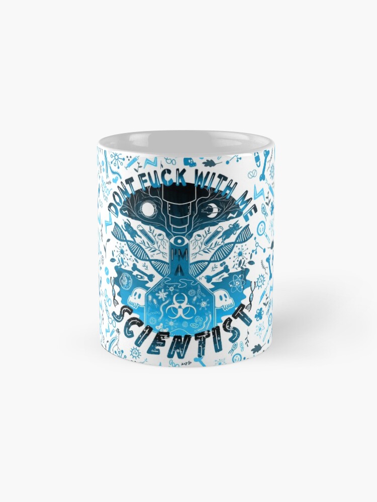 Alternate view of Don't Fuck With Me I'm A Scientist Mug