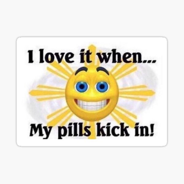 I Love It When My Pills Kick In Sticker