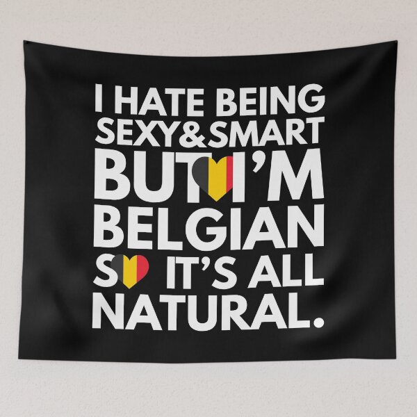 Item preview, Hate Being Sexy and Smart, But I am Belgian, It is All Natural.  designed and sold by elhefe.