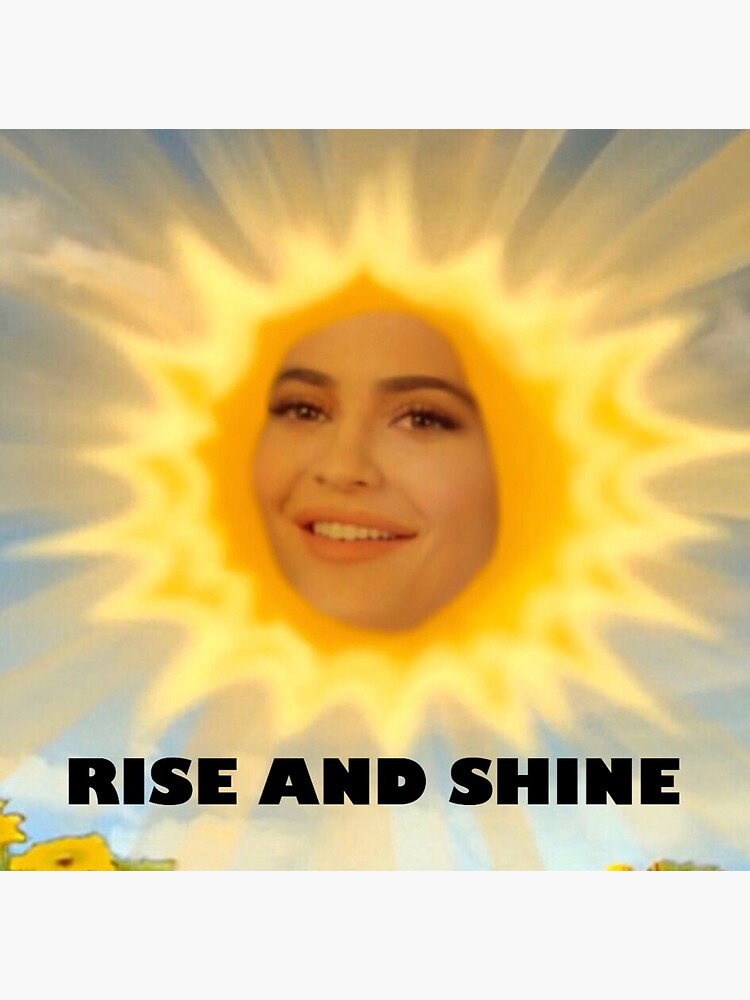 Rise And Shine Kylie Meme at Shirley Arrowood blog