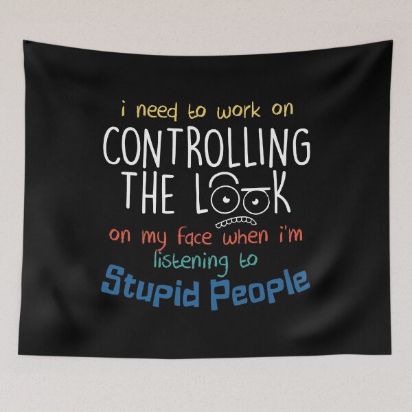 Item preview, I Need To Work On Controlling The Look On My Face When I'm Listening to Stupid People Funny Gift designed and sold by Dressed For  Duty.
