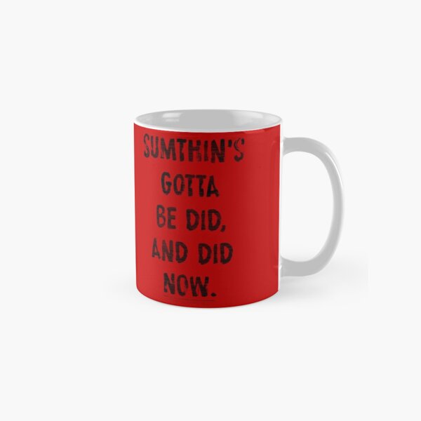 Sumthin's Gotta Be Did (Red) Classic Mug