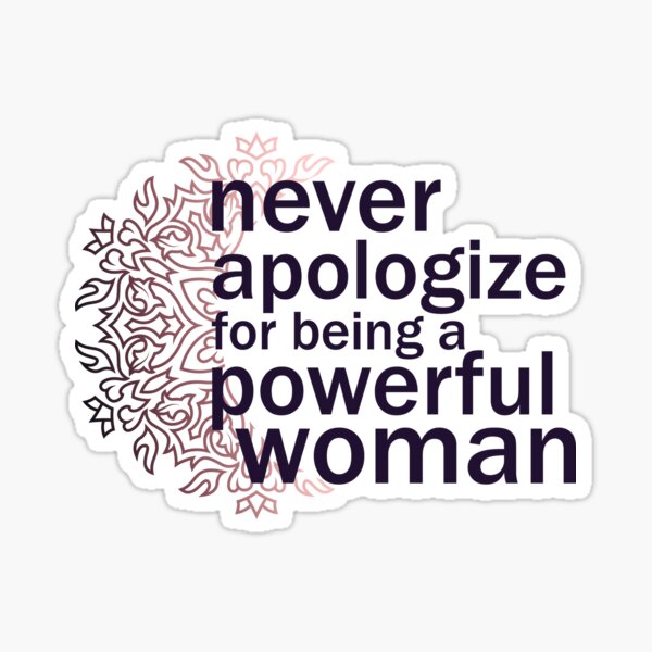 Never apologize for being a powerful woman. Sticker