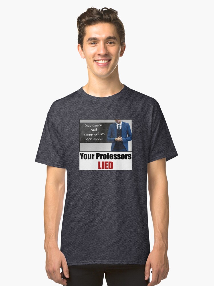 Alternate view of Your Professors Lied About Socialism Classic T-Shirt