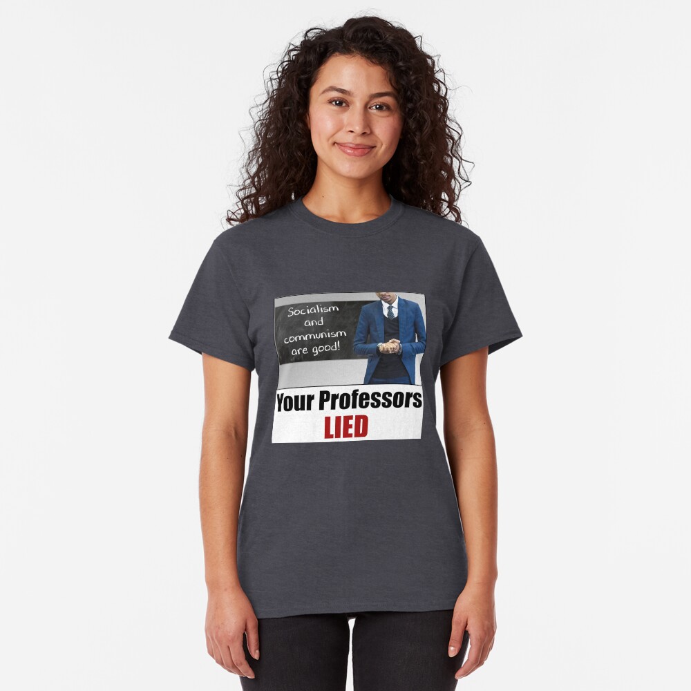 Your Professors Lied About Socialism Classic T-Shirt
