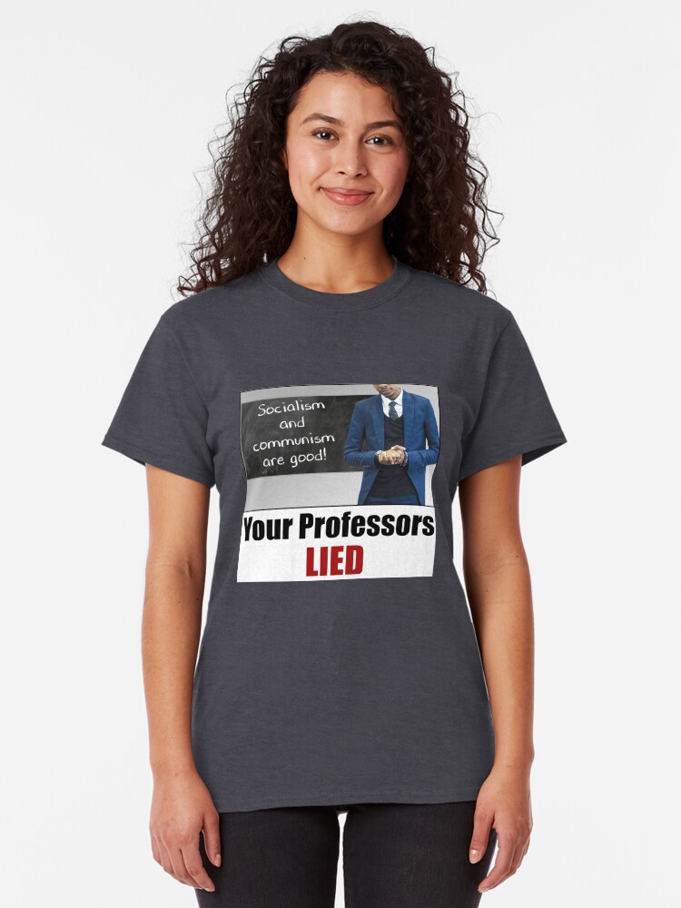 Alternate view of Your Professors Lied About Socialism Classic T-Shirt