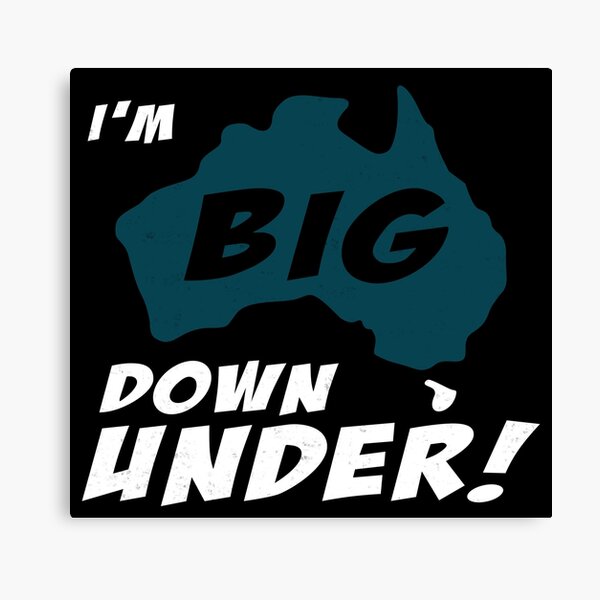 I'm Big Down Under - Aussie Canvas Print
