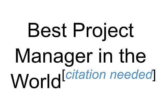 &quot;Best Project Manager in the World Citation Needed
