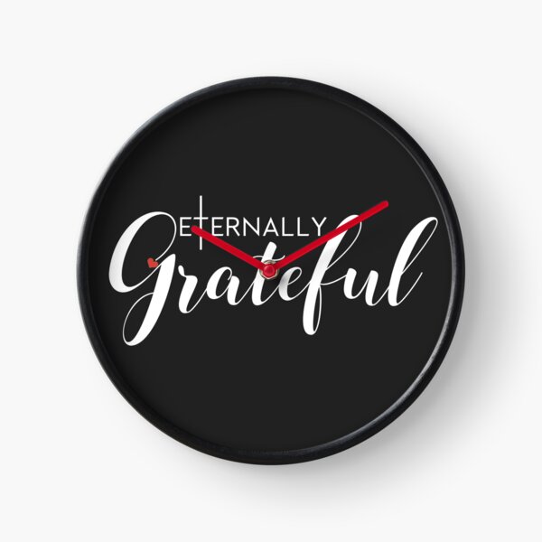 Eternally Grateful Clock