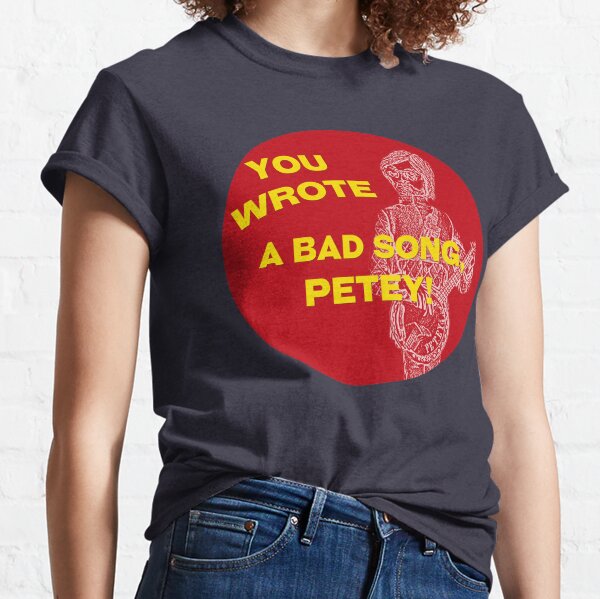 You Wrote a Bad Song Classic T-Shirt