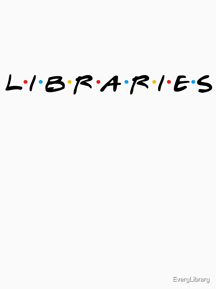Thumbnail 7 of 7, Classic T-Shirt, I'll Be There For Libraries designed and sold by EveryLibrary.