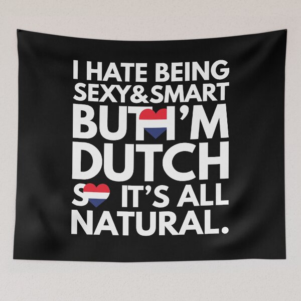Item preview, Hate Being Sexy and Smart, But I am Dutch, It is All Natural.  designed and sold by elhefe.