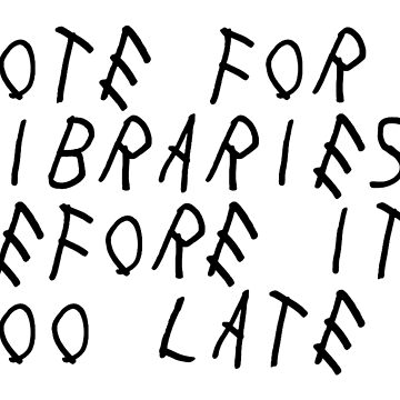 Artwork thumbnail, Vote For Libraries Before Its Too Late by EveryLibrary