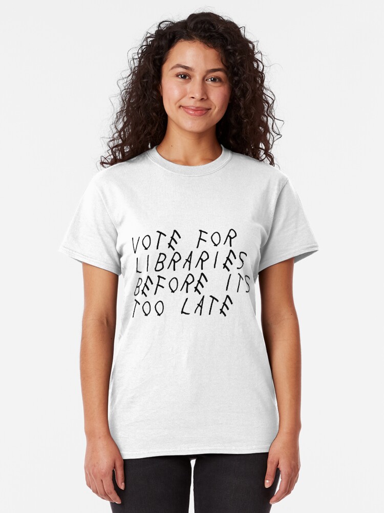 Alternate view of Vote For Libraries Before Its Too Late Classic T-Shirt