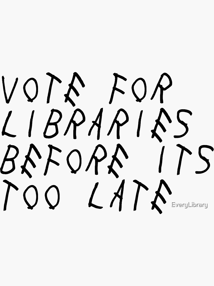 Thumbnail 3 of 3, Sticker, Vote For Libraries Before Its Too Late designed and sold by EveryLibrary.