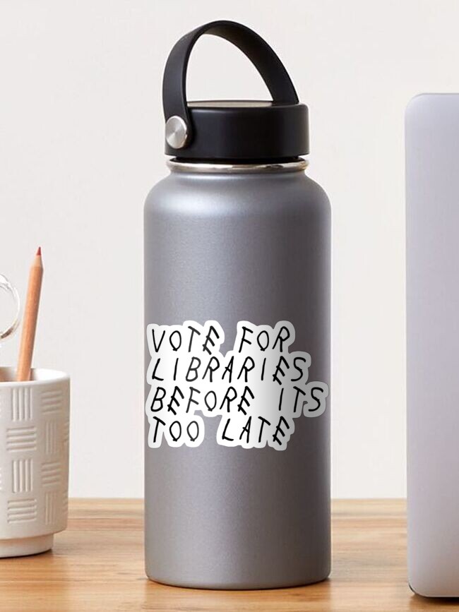 Thumbnail 1 of 3, Sticker, Vote For Libraries Before Its Too Late designed and sold by EveryLibrary.
