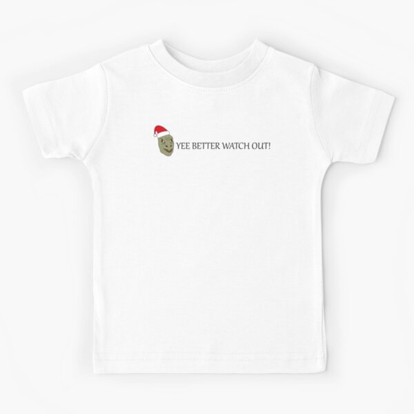 Yee Meme - Yee Better Watch Out! Kids T-Shirt