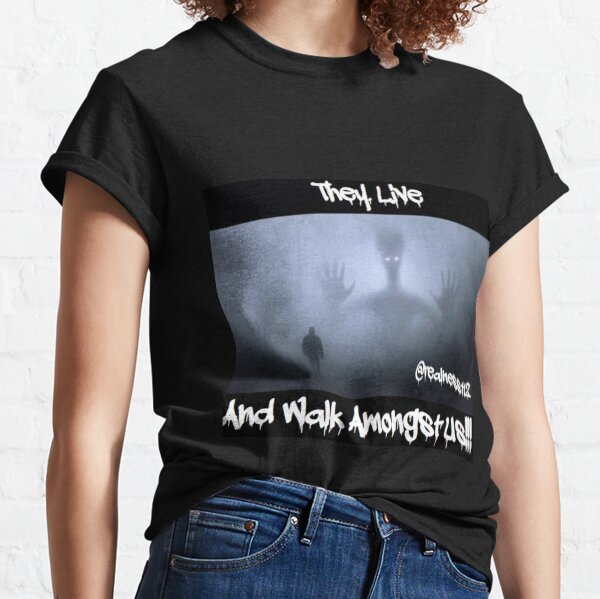 They Live And Walk Amongst Us!!! Truth T-Shirts!! @realness112 Classic T-Shirt
