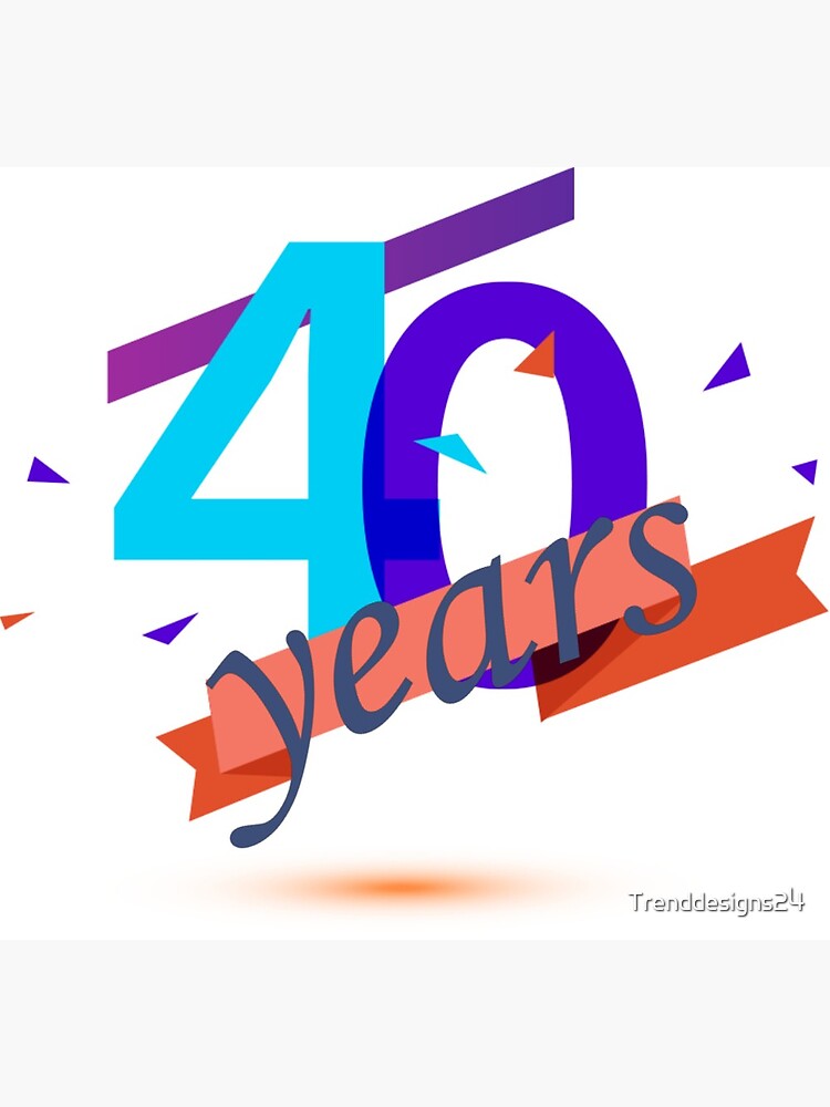 Carte De Vœux 40 Ans Anniversaire 40 Ans Joyeux Anniversaire Par Trenddesigns24 Redbubble