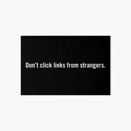 Don't click links from strangers. Art Board Print