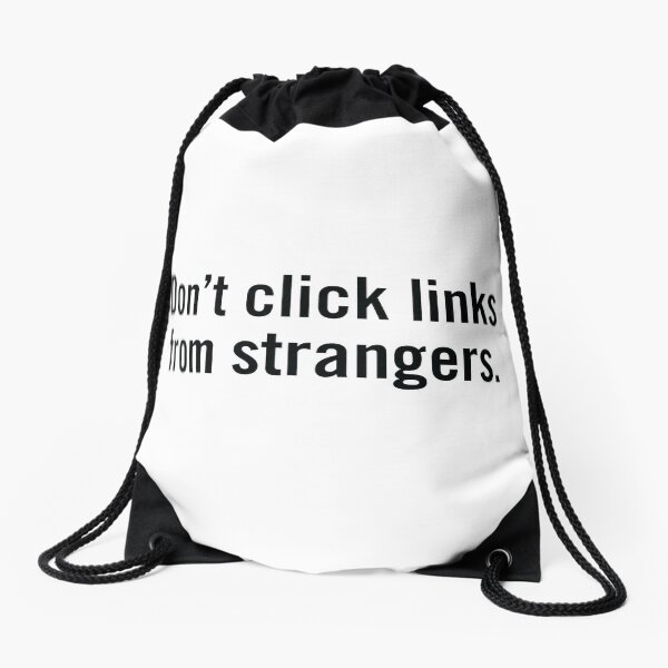 Don't click links from strangers. Drawstring Bag