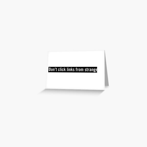 Don't click links from strangers. Greeting Card