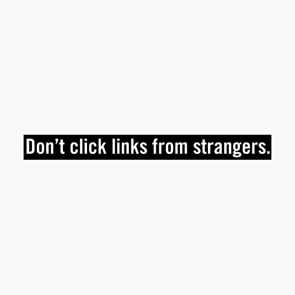 Don't click links from strangers. Photographic Print