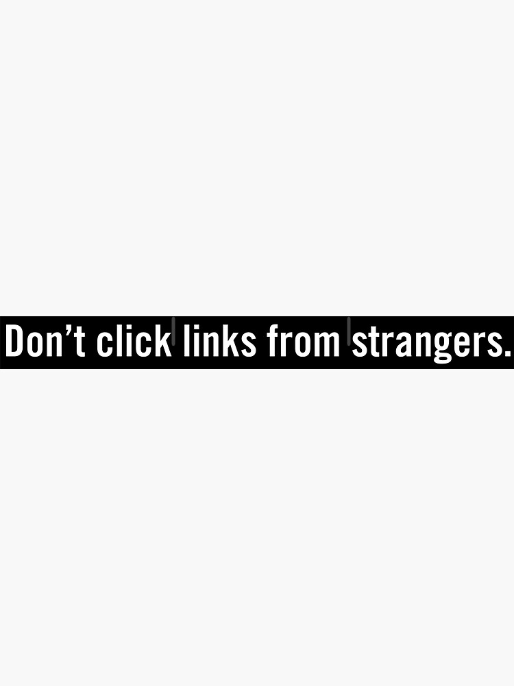 Thumbnail 3 of 3, Sticker, Don't click links from strangers. designed and sold by Grant Sewell.