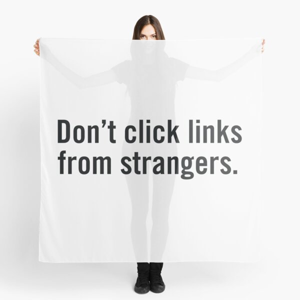 Don't click links from strangers. Scarf