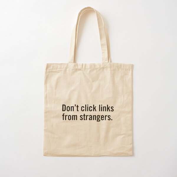 Don't click links from strangers. Cotton Tote Bag