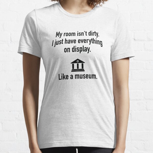 My Room Isn't Dirty Essential T-Shirt