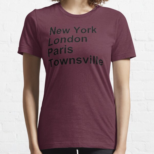 New York London Paris Townsville Essential T-Shirt