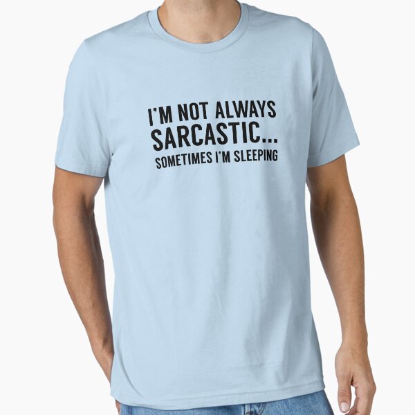 I'm Not Always Sarcastic Essential T-Shirt