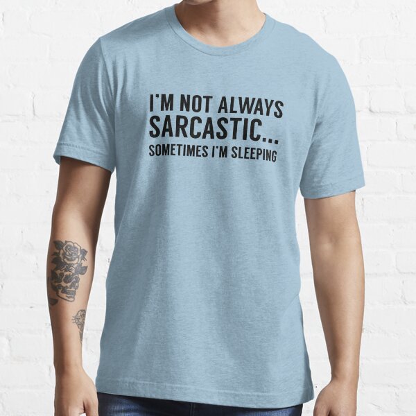 I'm Not Always Sarcastic Essential T-Shirt