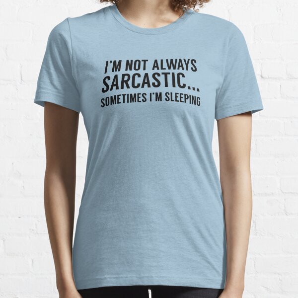 I'm Not Always Sarcastic Essential T-Shirt