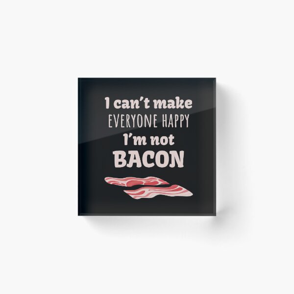 Item preview, Can't Make Everyone Happy I´M Not Bacon Breakfast designed and sold by MooonTees.