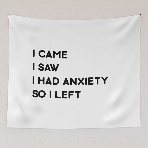 Item preview, I came I saw I had anxiety...So I left designed and sold by ApparelFactory.