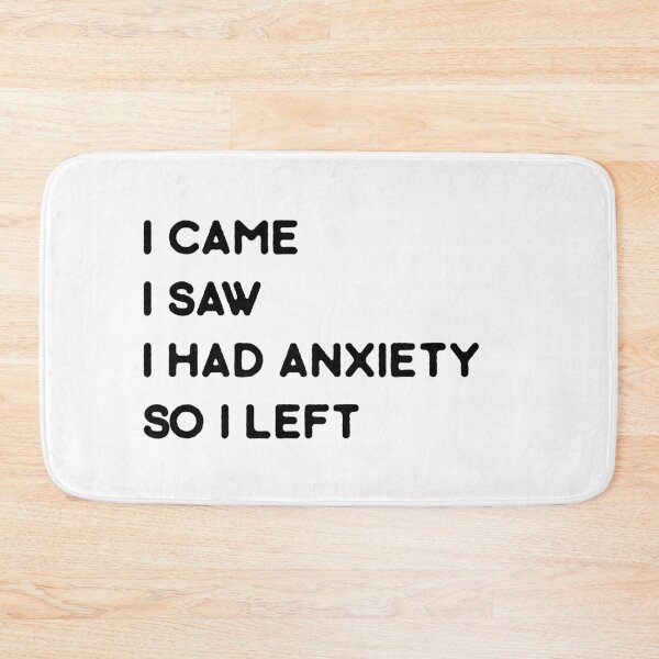 Item preview, I came I saw I had anxiety...So I left designed and sold by ApparelFactory.