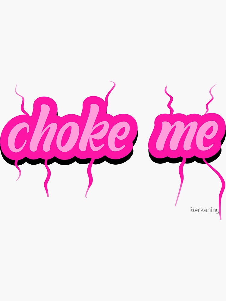 "choke me" Sticker for Sale by berkaning Redbubble