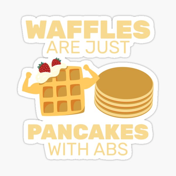 Waffles Are Just Pancakes With Abs Breakfast Food Sticker By Mooon85 Redbubble