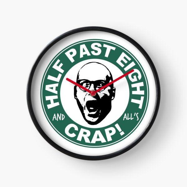 Half Past Eight And All's Crap! Clock