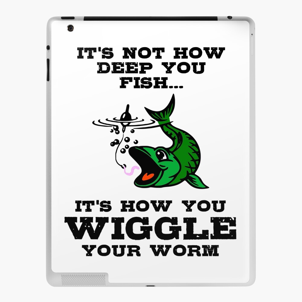 It's Not How Deep You FishIt's How You Wiggle Your Worm Poster for Sale  by DiscoBoogie