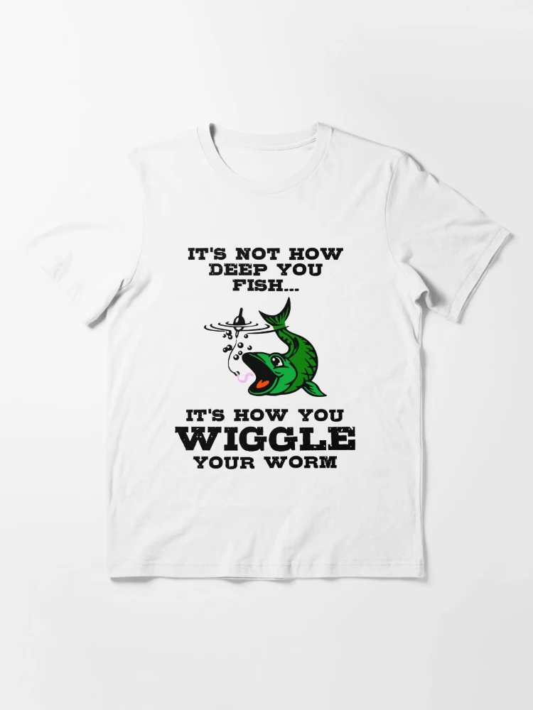 It's How You Wiggle Your Worm